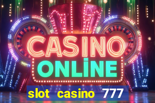 slot casino 777 paga mesmo