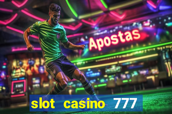 slot casino 777 paga mesmo