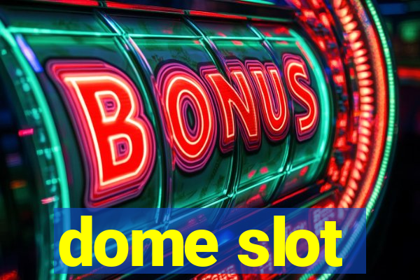 dome slot