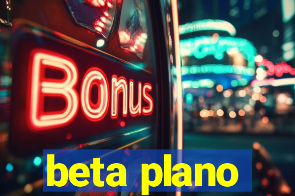 beta plano