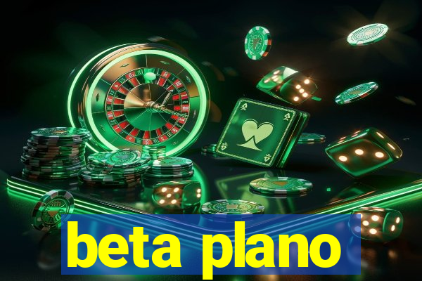 beta plano