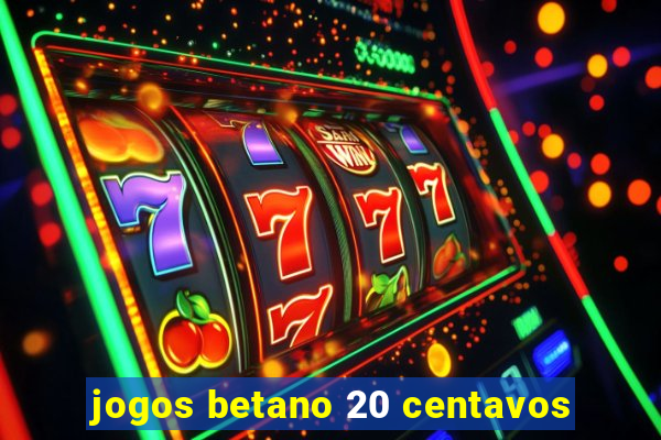 jogos betano 20 centavos