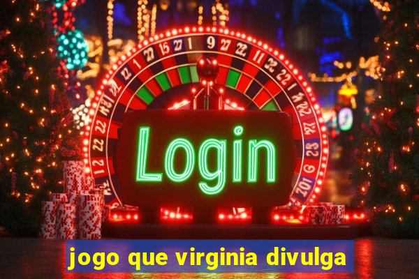 jogo que virginia divulga