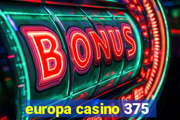 europa casino 375