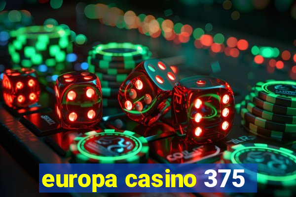 europa casino 375