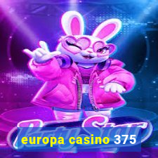 europa casino 375