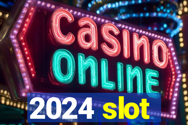 2024 slot