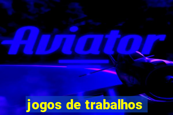 jogos de trabalhos