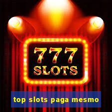 top slots paga mesmo