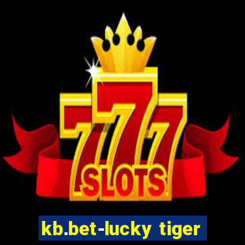 kb.bet-lucky tiger