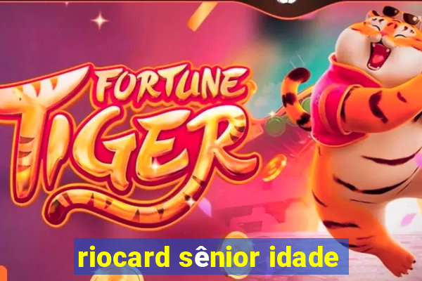 riocard sênior idade