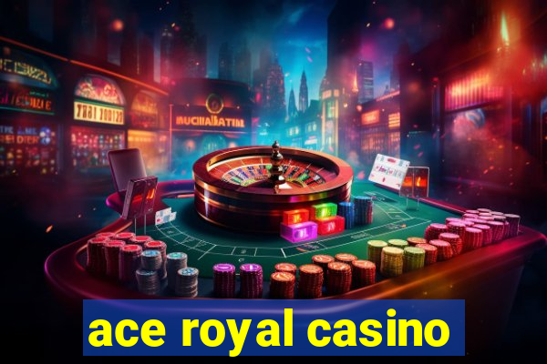 ace royal casino