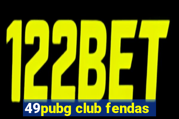 49pubg club fendas