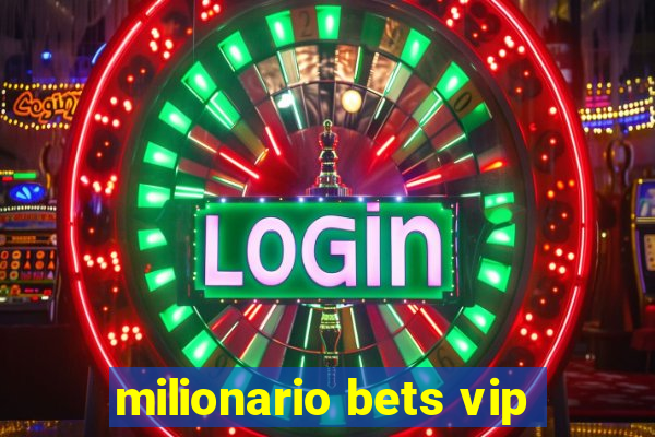 milionario bets vip