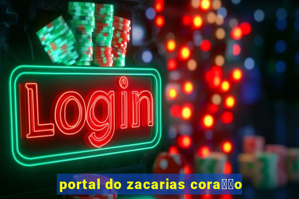 portal do zacarias cora莽茫o