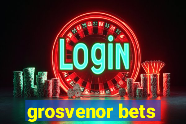 grosvenor bets