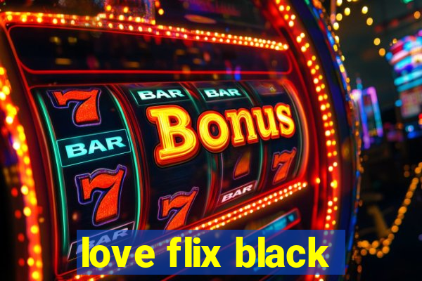 love flix black