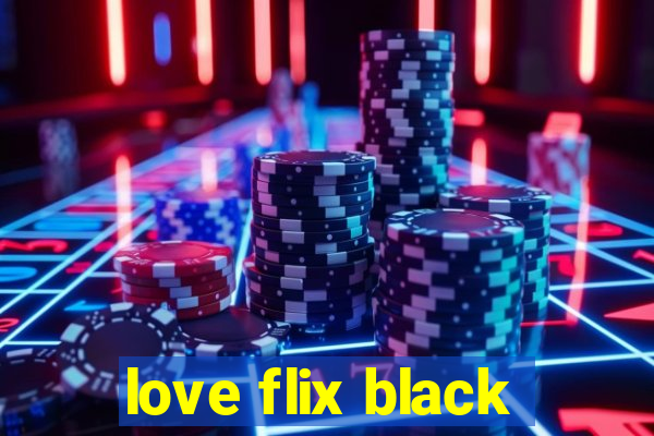 love flix black