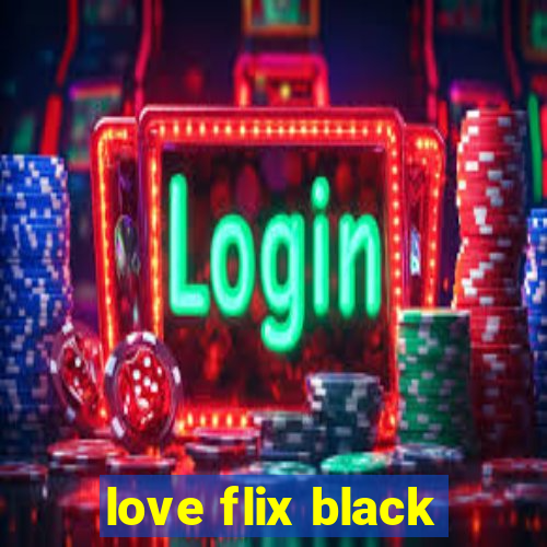 love flix black