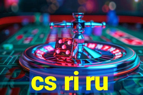 cs ri ru