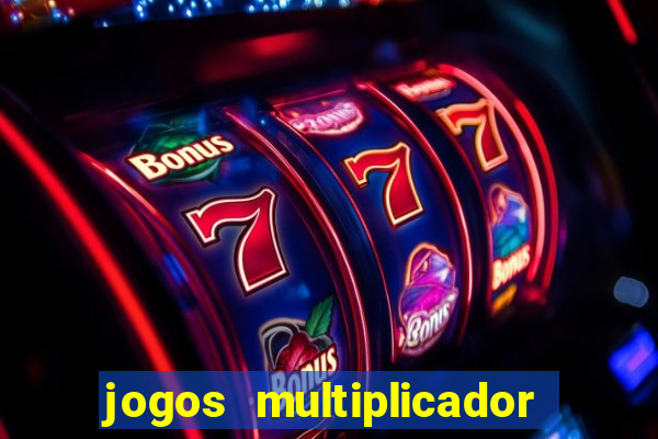 jogos multiplicador de dinheiro