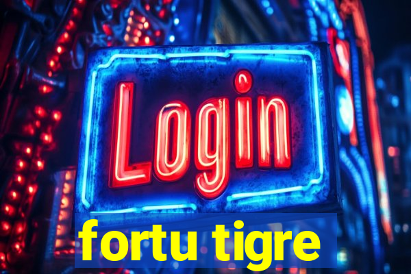 fortu tigre