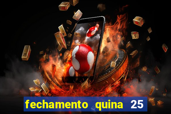 fechamento quina 25 garante quadra com