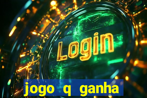 jogo q ganha dinheiro de verdade