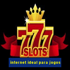 internet ideal para jogos