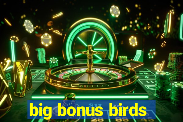 big bonus birds