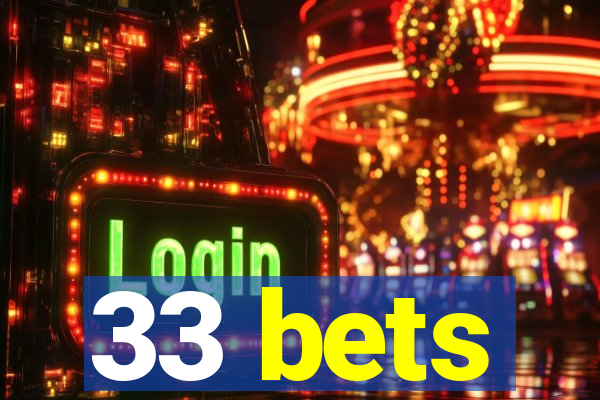 33 bets