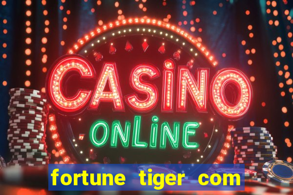 fortune tiger com dinheiro infinito