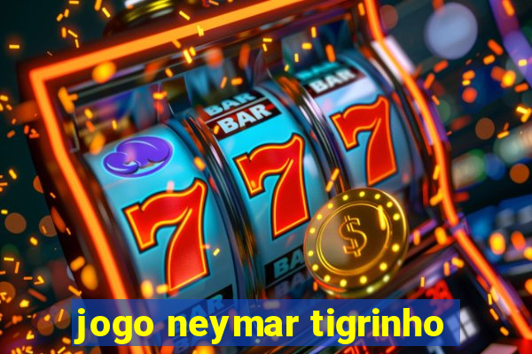 jogo neymar tigrinho