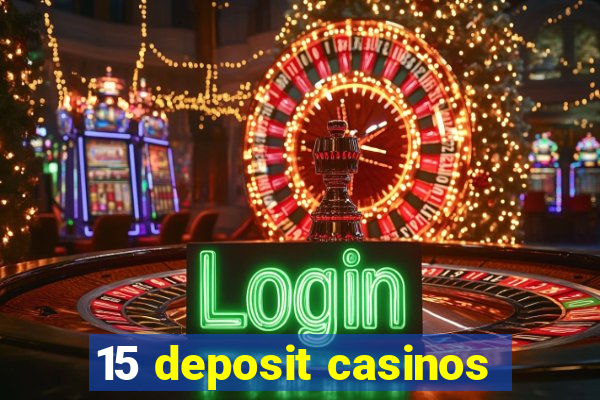 15 deposit casinos