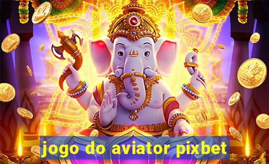 jogo do aviator pixbet