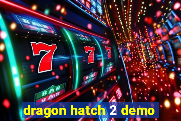 dragon hatch 2 demo