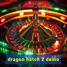 dragon hatch 2 demo