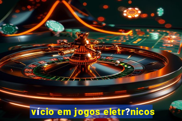 vício em jogos eletr?nicos