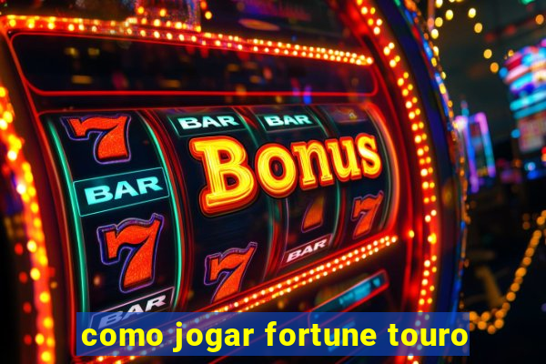 como jogar fortune touro