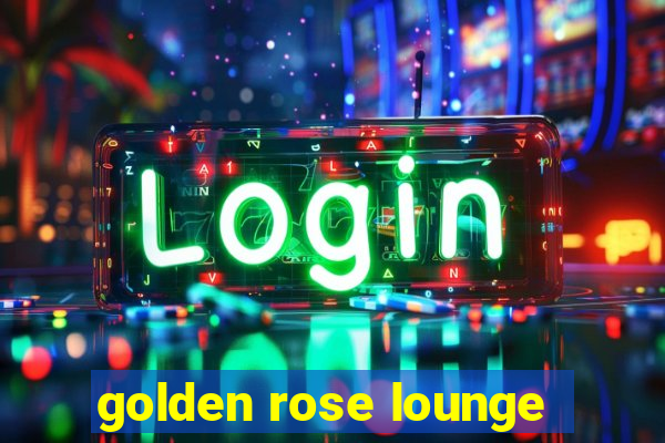 golden rose lounge