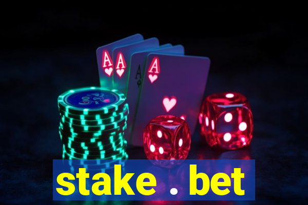 stake . bet