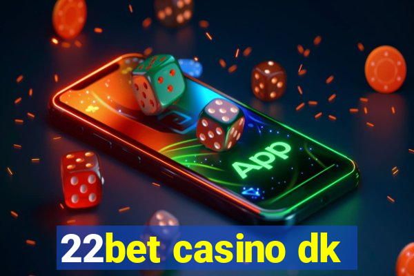 22bet casino dk