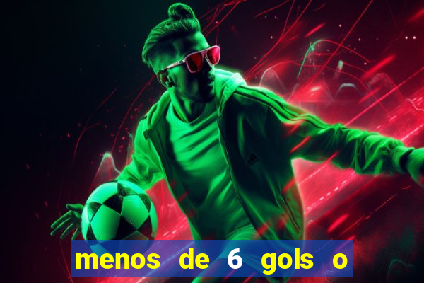 menos de 6 gols o que significa