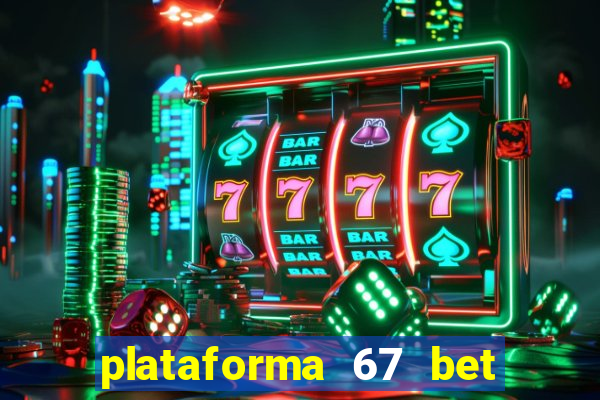 plataforma 67 bet é confiável