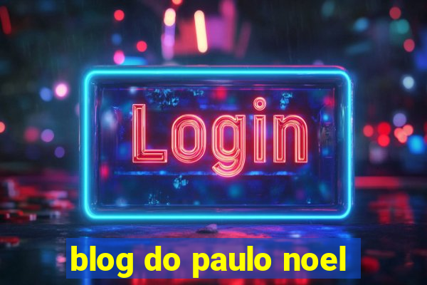 blog do paulo noel