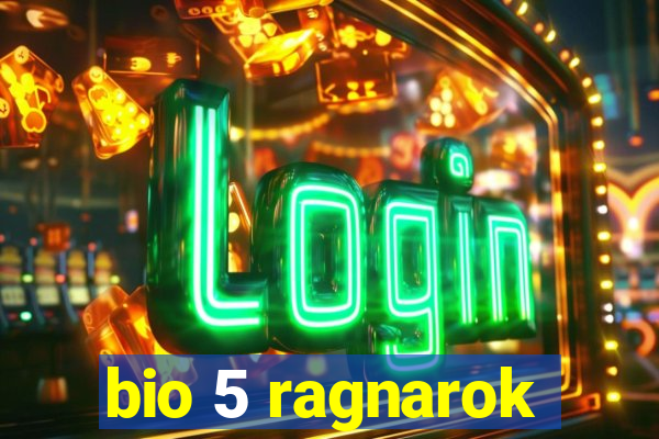 bio 5 ragnarok