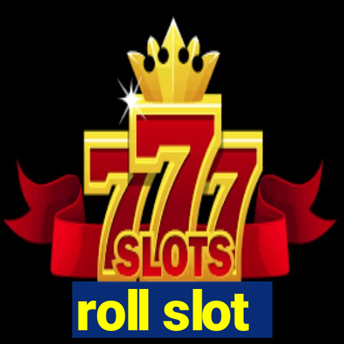 roll slot