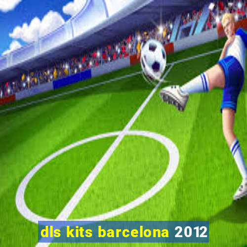 dls kits barcelona 2012