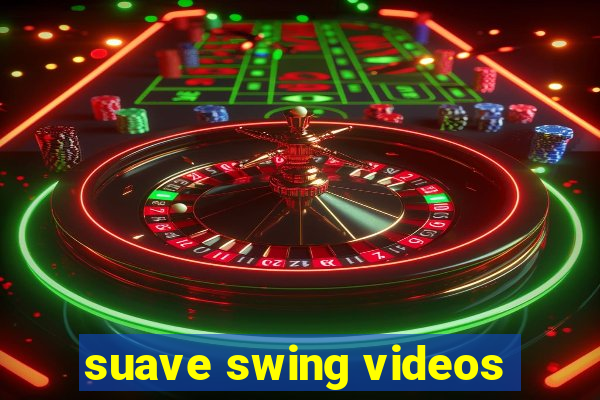 suave swing videos