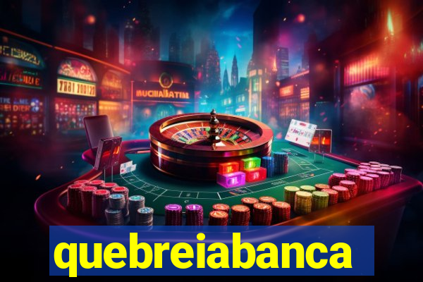 quebreiabanca